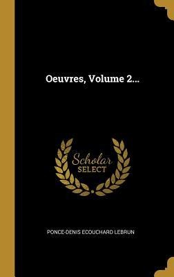 Oeuvres, Volume 2... - Ponce-Denis Ecouchard Lebrun