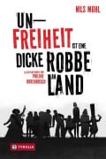 Cover-Bild zum Titel 'Unfreiheit ist eine dicke Robbe an Land' von 'Nils Mohl, Philine Dorenbusch'