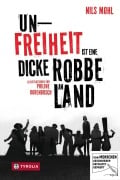 Cover-Bild zum Titel 'Unfreiheit ist eine dicke Robbe an Land' von 'Nils Mohl, Philine Dorenbusch'