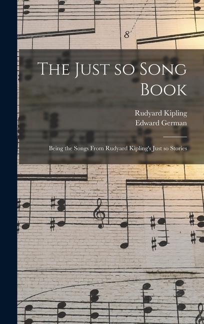 The Just so Song Book - Rudyard Kipling, Edward German