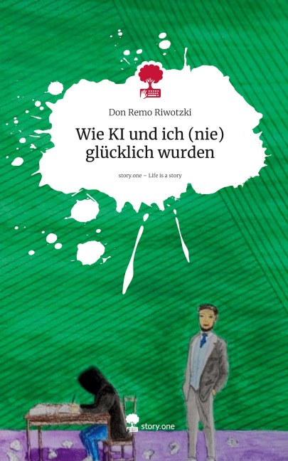 Wie KI und ich (nie) glücklich wurden. Life is a Story - story.one - Don Remo Riwotzki