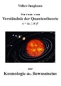 Von einem neuen Verständnis der Quantentheorie zur Kosmologie des Bewusstseins - Volker Junghanss