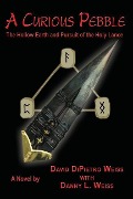 Cover-Bild zum Titel 'A Curious Pebble: The Hollow Earth and Pursuit of the Holy Lance' von 'David Dipietro Weiss'