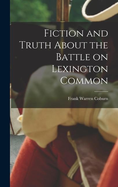 Fiction and Truth About the Battle on Lexington Common - Frank Warren Coburn