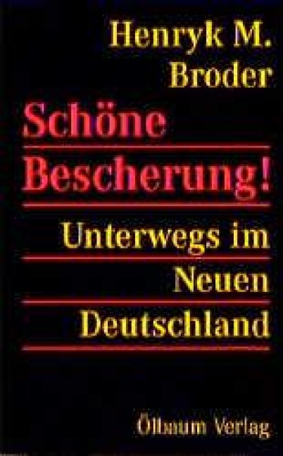 Schöne Bescherung! Unterwegs im Neuen Deutschland - Henryk M. Broder