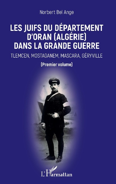 Les Juifs du département d'Oran (Algérie) dans la Grande guerre - Bel Ange Norbert Bel Ange