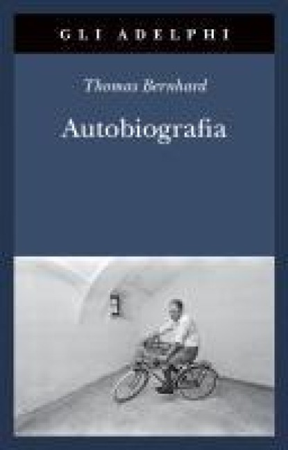 Autobiografia: L'origine-La cantina-Il respiro-Il freddo-Un bambino - Thomas Bernhard