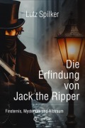 Cover-Bild zum Titel 'Die Erfindung von Jack the Ripper' von 'Lutz Spilker'