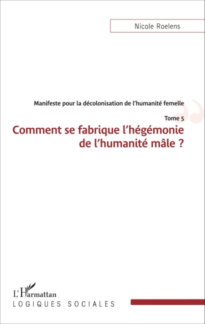 Manifeste pour la décolonisation de l'humanité femelle - Nicole Roelens