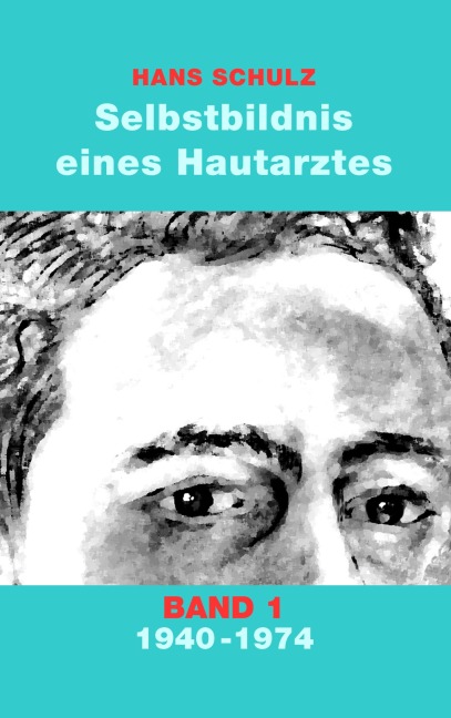 Selbstbildnis eines Hautarztes, Band 1 - Hans Schulz