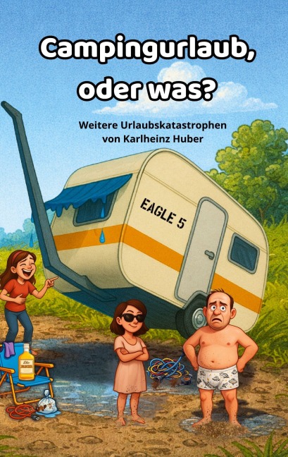 Campingurlaub, oder was? - Karlheinz Huber