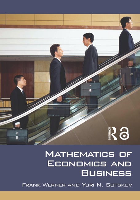 Mathematics of Economics and Business - Frank Werner, Yuri N. Sotskov