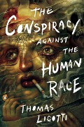 Cover-Bild zum Titel 'The Conspiracy against the Human Race' von 'Thomas Ligotti'