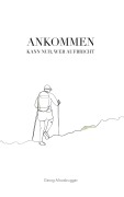 Cover-Bild zum Titel 'Ankommen kann nur, wer aufbricht' von 'Georg Moosbrugger'