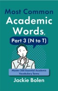 Cover-Bild zum Titel 'Most Common Academic Words, Part 3 (N to T): Master 200 Essential Academic Vocabulary Terms' von 'Jackie Bolen'