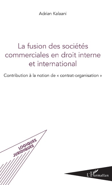 La fusion des sociétés commerciales en droit interne et international - Adrian Kalaani
