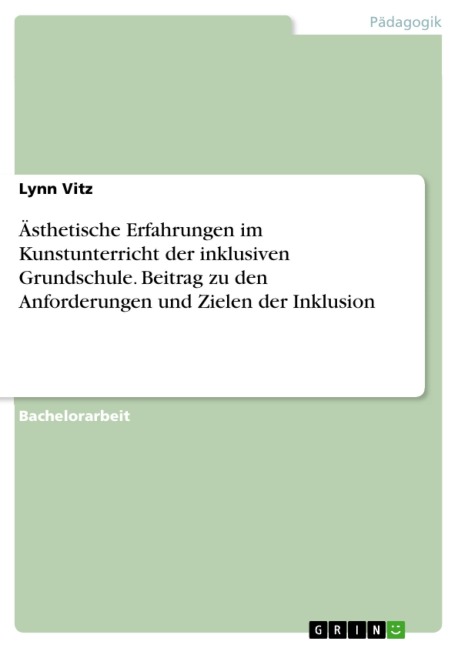 Ästhetische Erfahrungen im Kunstunterricht der inklusiven Grundschule. Beitrag zu den Anforderungen und Zielen der Inklusion - Lynn Vitz