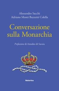 Conversazione sulla monarchia - Alessandro Sacchi, Adriano Monti Buzzetti Colella
