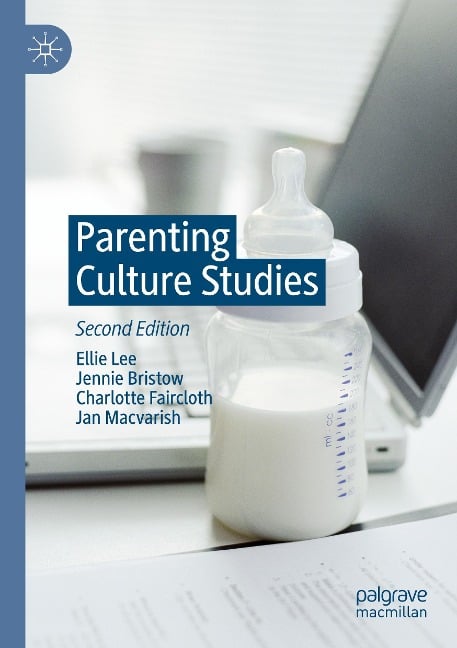 Parenting Culture Studies - Ellie Lee, Jan Macvarish, Charlotte Faircloth, Jennie Bristow