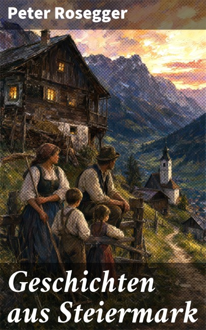 Geschichten aus Steiermark - Peter Rosegger