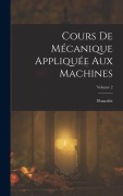 Cover-Bild zum Titel 'Cours De Mécanique Appliquée Aux Machines; Volume 2' von 'Poncelet'