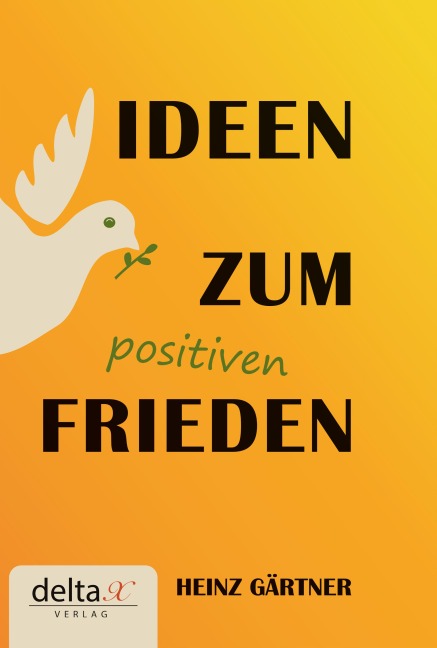 Ideen zum positiven Frieden - Heinz Gärtner