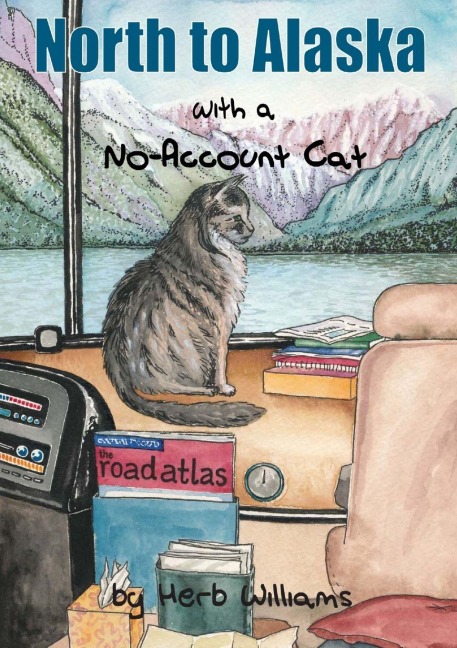 North to Alaska with a No-Account Cat - Herb Williams