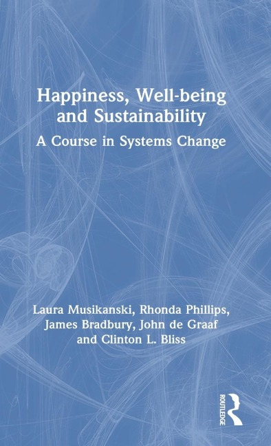 Happiness, Well-being and Sustainability - Laura Musikanski, Rhonda Phillips, James Bradbury