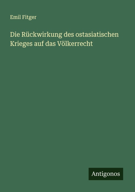 Die Rückwirkung des ostasiatischen Krieges auf das Völkerrecht - Emil Fitger