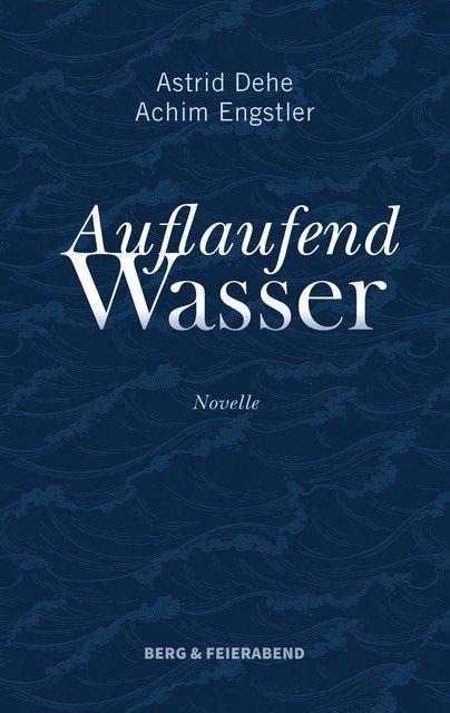 Auflaufend Wasser - Astrid Dehe, Achim Engstler