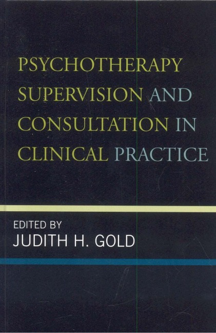 Psychotherapy Supervision and Consultation in Clinical Practice - 