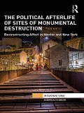 Cover-Bild zum Titel 'The Political Afterlife of Sites of Monumental Destruction' von 'Andrea Connor'