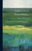 Cover-Bild zum Titel 'Théologie Pastorale: Idées Sur Le Ministère Évangélique Et Principaux Caractères Du Vrai Pasteur...' von 'Georges-Frédéric Goguel'