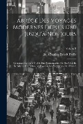 Abrégé Des Voyages Modernes Depuis 1780 Jusqu'à Nos Jours: Contenant Ce Qu'il Y a De Plus Remarquable, De Plus Utile Et De Mieux Avéré Dans Les Pays O - Jean Baptiste Benoît Eyriès