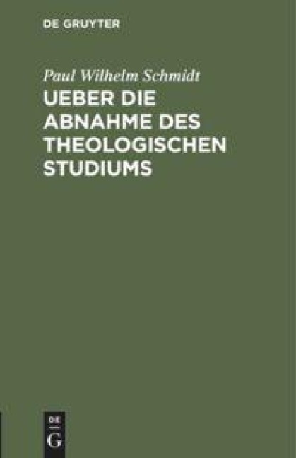 Ueber die Abnahme des theologischen Studiums - Paul Wilhelm Schmidt