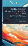Cover-Bild zum Titel 'The Peacock 'at Home', By A Lady [c.a. Dorset] And Butterfly's Ball' von 'Catherine Ann Dorset, William Roscoe'