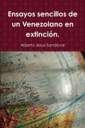 Cover-Bild zum Titel 'Ensayos sencillos de un Venezolano en extinción.' von 'Alberto Jesus Sandoval'