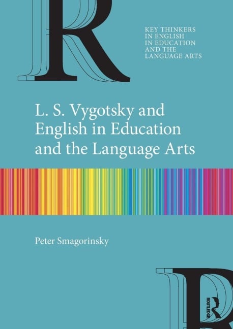L. S. Vygotsky and English in Education and the Language Arts - Peter Smagorinsky