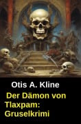 Cover-Bild zum Titel 'Der Dämon von Tlaxpam: Gruselkrimi' von 'Otis A. Kline'