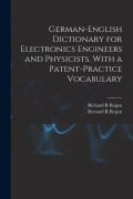 Cover-Bild zum Titel 'German-English Dictionary for Electronics Engineers and Physicists, With a Patent-practice Vocabulary' von 'Richard R. Regen, Bernard R. Regen'