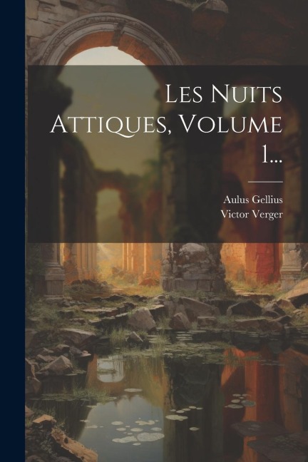 Les Nuits Attiques, Volume 1... - Aulus Gellius, Victor Verger