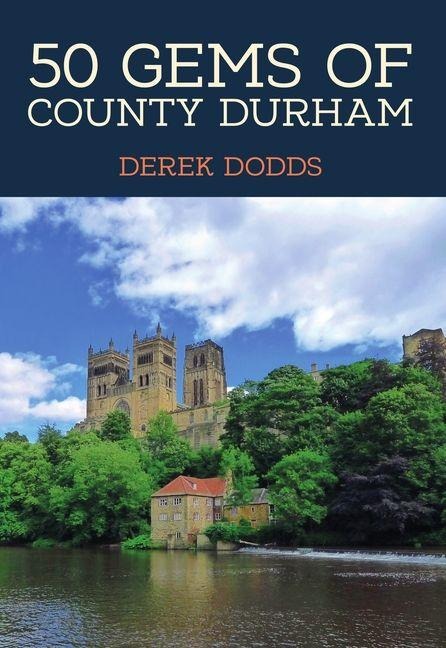 50 Gems of County Durham - Derek Dodds