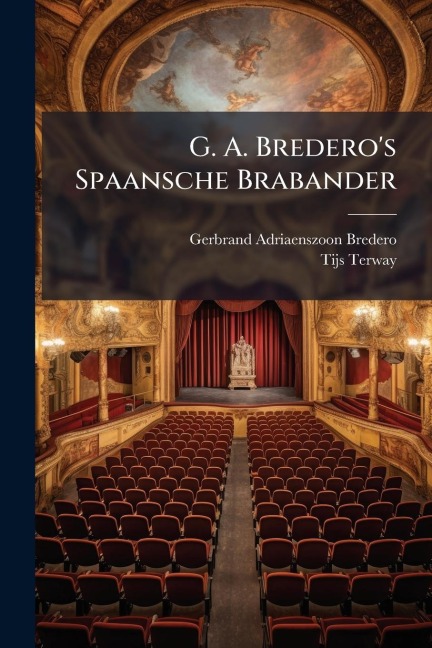 G. A. Bredero's Spaansche Brabander - Gerbrand Adriaenszoon Bredero, Tijs Terway