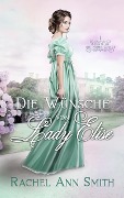 Die Wünsche von Lady Elise (Agents of the Home Office, #1) - Rachel Ann Smith