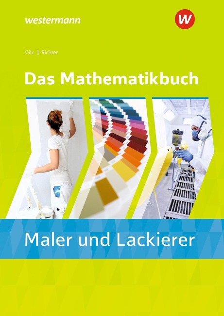 Das Mathematikbuch für Maler/-innen und Lackierer/-innen. Schulbuch - Alois Gilz, Konrad Richter