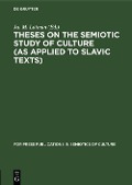Cover-Bild zum Titel 'Theses on the Semiotic Study of Culture (as Applied to Slavic Texts)' von ''