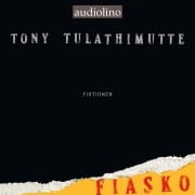 Cover-Bild zum Titel 'Fiasko' von 'Tony Tulathimutte'