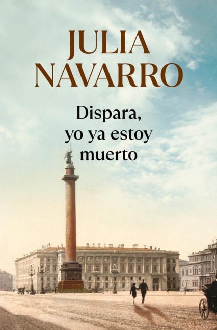Dispara, yo ya estoy muerto - Julia Navarro