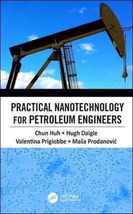 Practical Nanotechnology for Petroleum Engineers - Chun Huh, Masa Prodanovic, Hugh Daigle, Valentina Prigiobbe