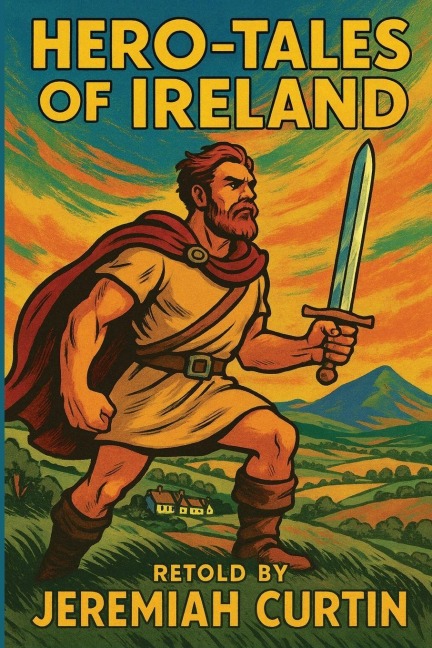 Hero-Tales of Ireland - Jeremiah Curtin